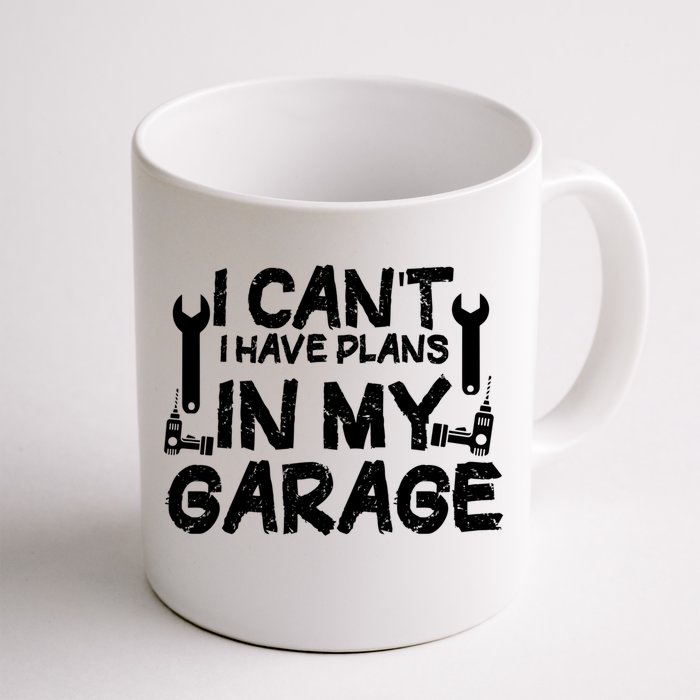 I Can't I Have Plans In My Garage Cool Gift Front & Back Coffee Mug