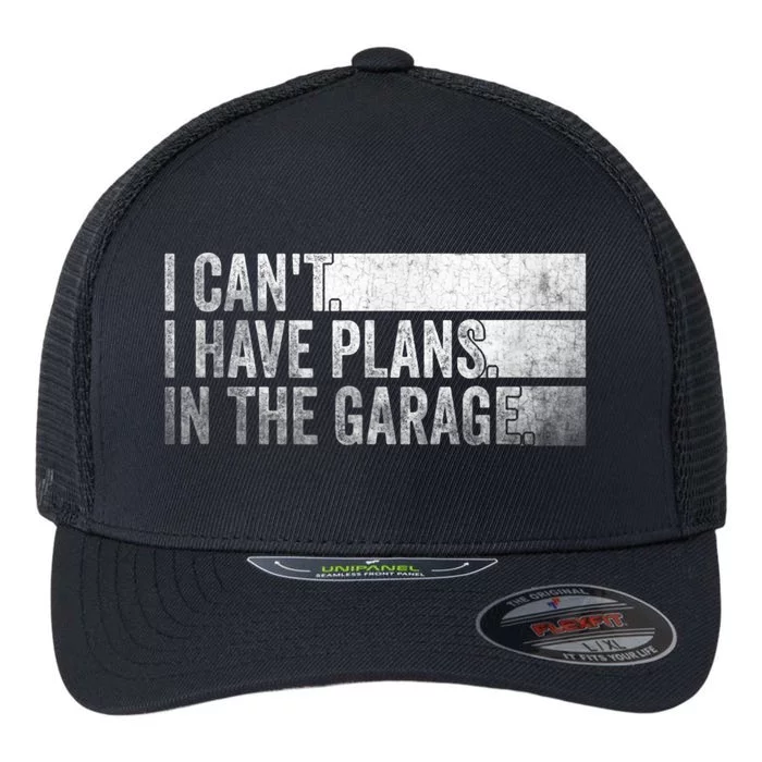 I Can't, I Have Plans In The Garage. Mechanic Car Enthusiast Flexfit Unipanel Trucker Cap