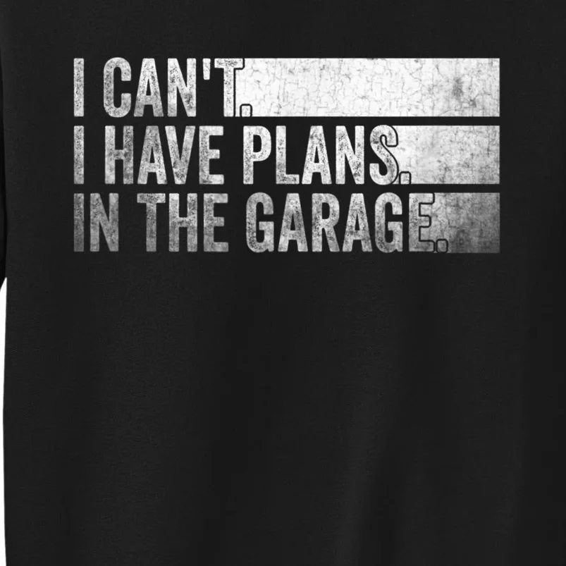 I Can't, I Have Plans In The Garage. Mechanic Car Enthusiast Sweatshirt