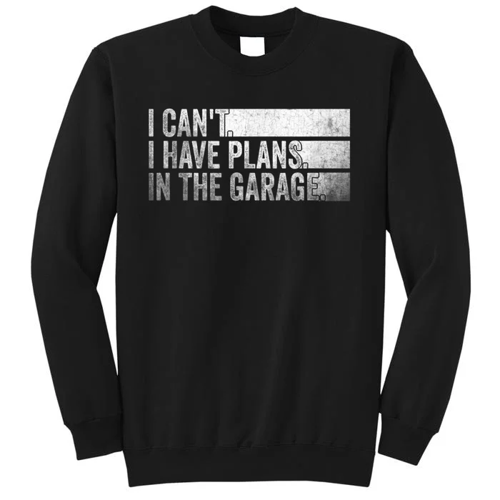 I Can't, I Have Plans In The Garage. Mechanic Car Enthusiast Sweatshirt