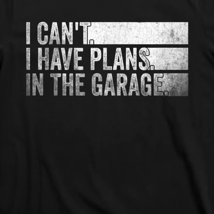 I Can't, I Have Plans In The Garage. Mechanic Car Enthusiast T-Shirt