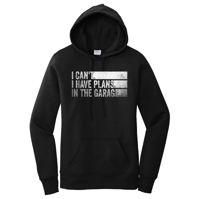 I Can't, I Have Plans In The Garage. Mechanic Car Enthusiast Women's Pullover Hoodie