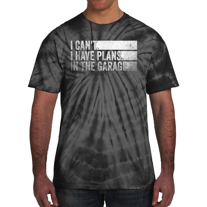 I Can't, I Have Plans In The Garage. Mechanic Car Enthusiast Tie-Dye T-Shirt