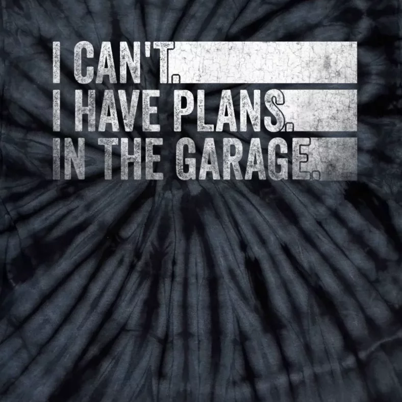 I Can't, I Have Plans In The Garage. Mechanic Car Enthusiast Tie-Dye T-Shirt