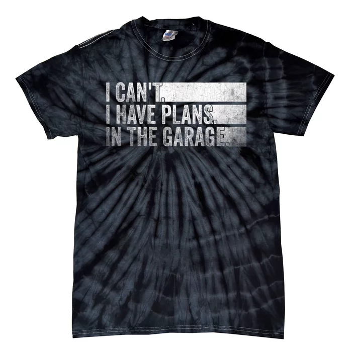 I Can't, I Have Plans In The Garage. Mechanic Car Enthusiast Tie-Dye T-Shirt