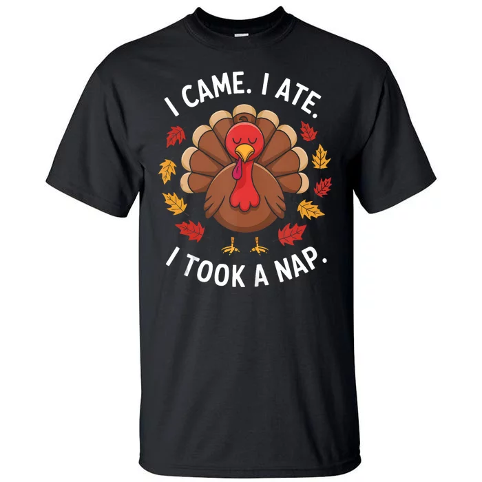 I Came I Ate I Took A Nap Turkey Day Funny Thanksgiving Food Tall T-Shirt