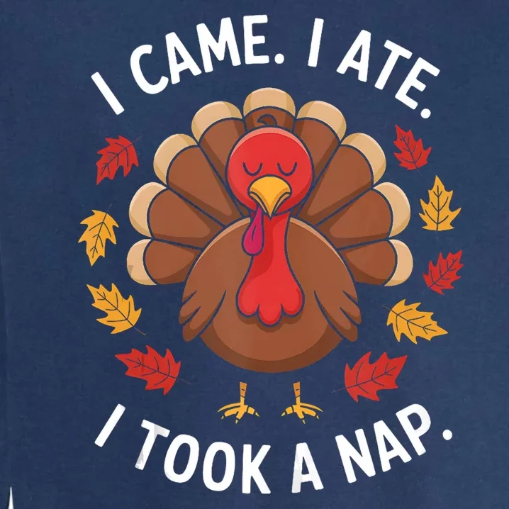 I Came I Ate I Took A Nap Turkey Day Funny Thanksgiving Food Garment-Dyed Sweatshirt