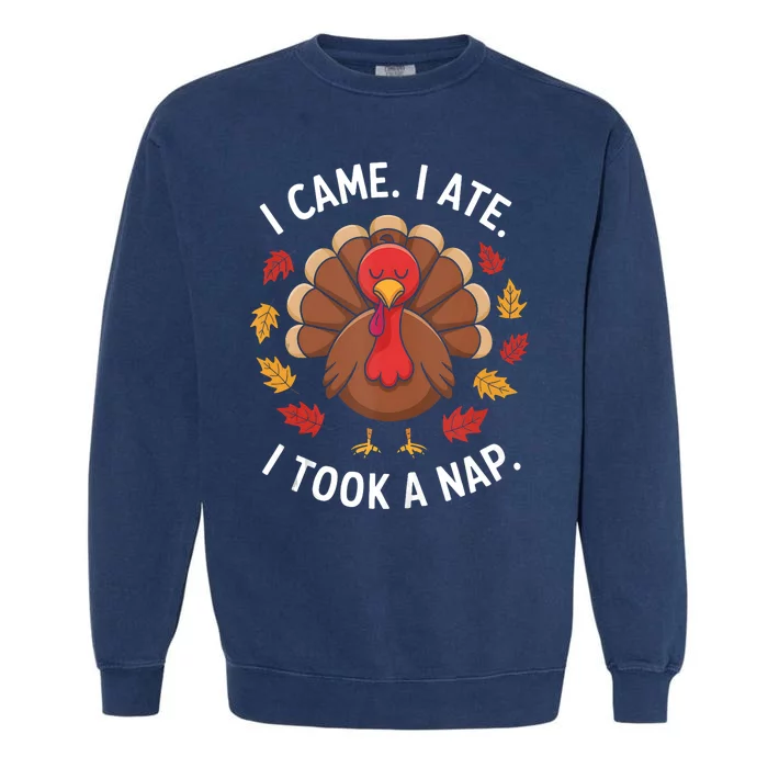 I Came I Ate I Took A Nap Turkey Day Funny Thanksgiving Food Garment-Dyed Sweatshirt