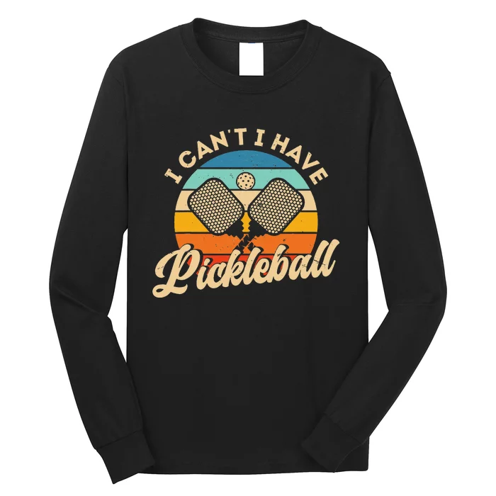 I Can't I Have Pickleball Funny Distressed Retro Vintage Long Sleeve Shirt