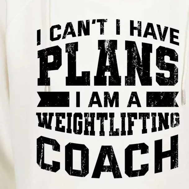 I Cant I Have Plans Funny Weightlifting Coach Humor Great Gift Womens Funnel Neck Pullover Hood