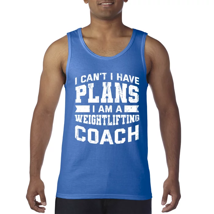 I Cant I Have Plans Funny Weightlifting Coach Humor Great Gift Tank Top