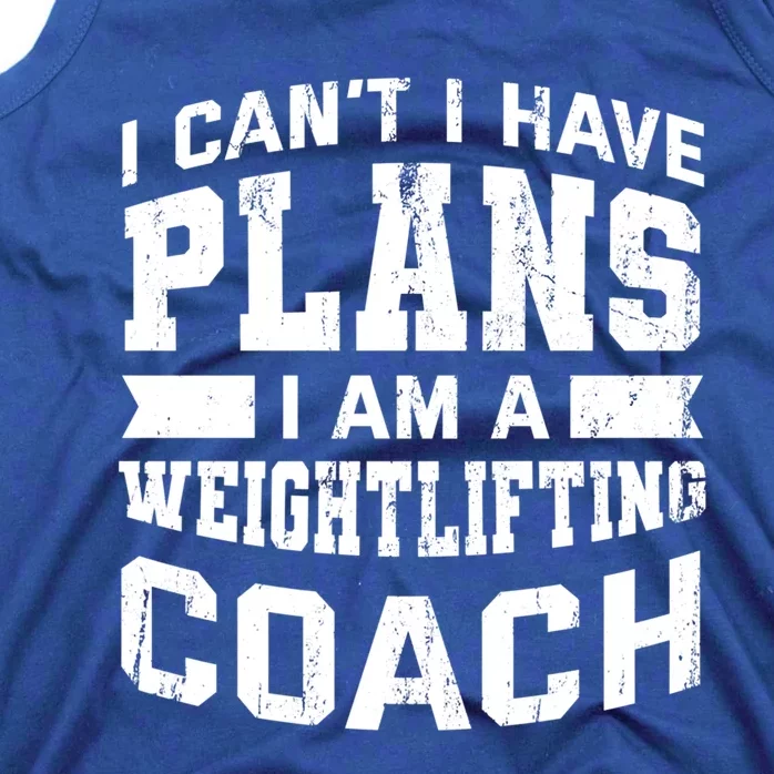 I Cant I Have Plans Funny Weightlifting Coach Humor Great Gift Tank Top