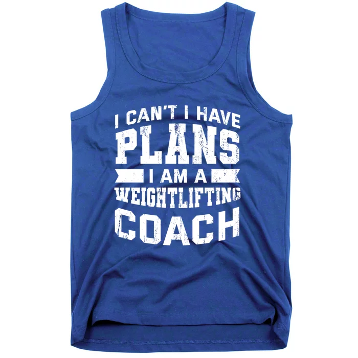 I Cant I Have Plans Funny Weightlifting Coach Humor Great Gift Tank Top