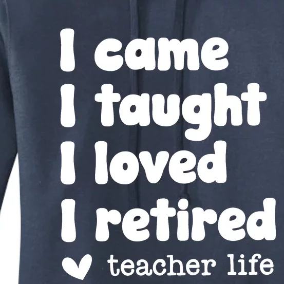 I Came I Taught I Loved I Retired Teacher Life Women's Pullover Hoodie