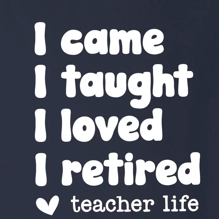 I Came I Taught I Loved I Retired Teacher Life Toddler Long Sleeve Shirt