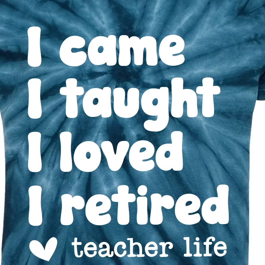 I Came I Taught I Loved I Retired Teacher Life Kids Tie-Dye T-Shirt