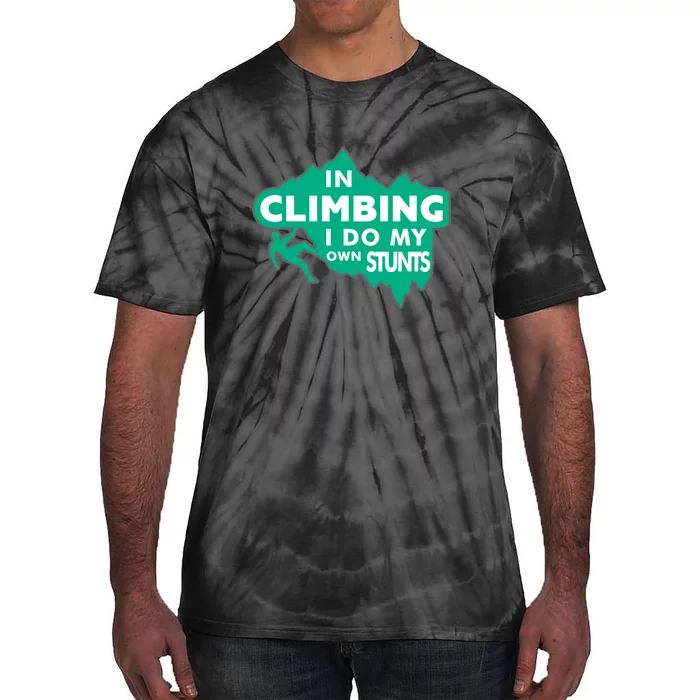 In Climbing I Do All My Own Stunts Gift Tie-Dye T-Shirt