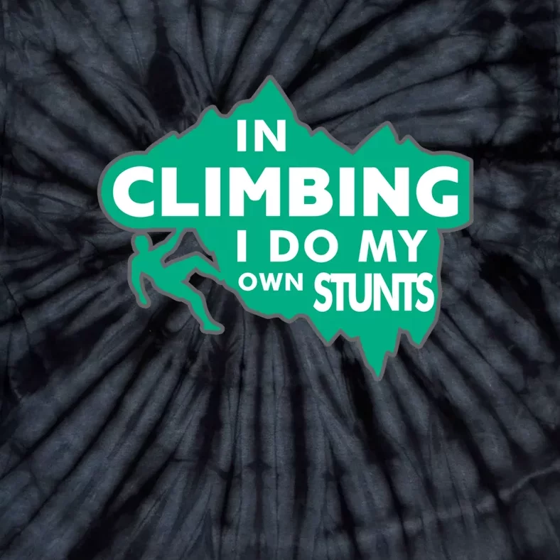 In Climbing I Do All My Own Stunts Gift Tie-Dye T-Shirt