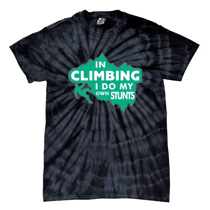 In Climbing I Do All My Own Stunts Gift Tie-Dye T-Shirt