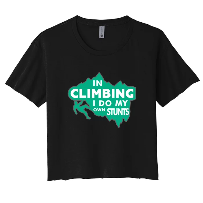 In Climbing I Do All My Own Stunts Gift Women's Crop Top Tee