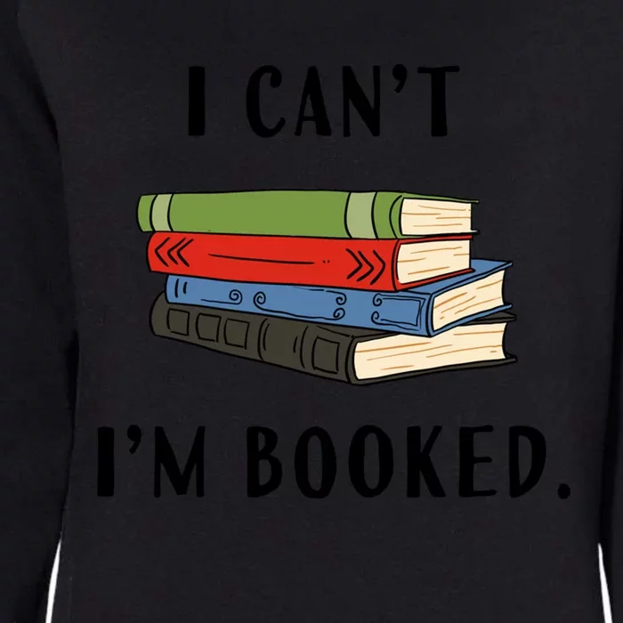 I Can't I'm Booked Book Lover Reading Club Librarian Funny Gift Womens California Wash Sweatshirt