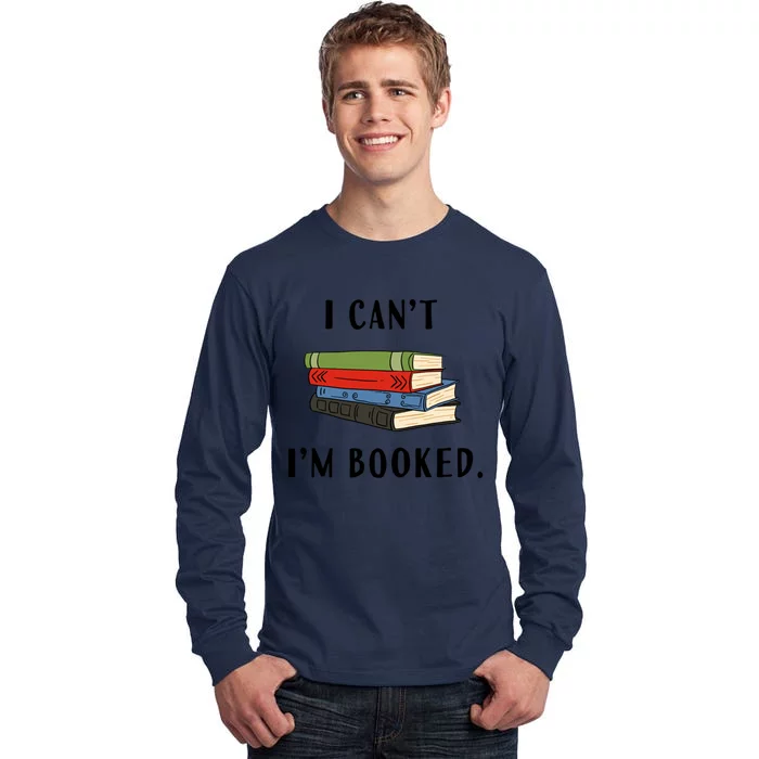 I Can't I'm Booked Book Lover Reading Club Librarian Funny Gift Tall Long Sleeve T-Shirt