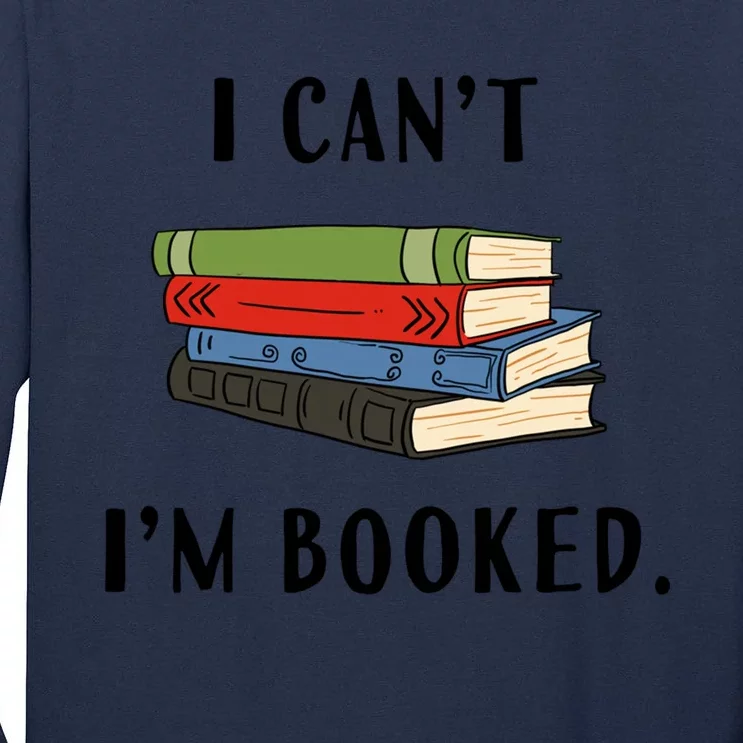 I Can't I'm Booked Book Lover Reading Club Librarian Funny Gift Tall Long Sleeve T-Shirt