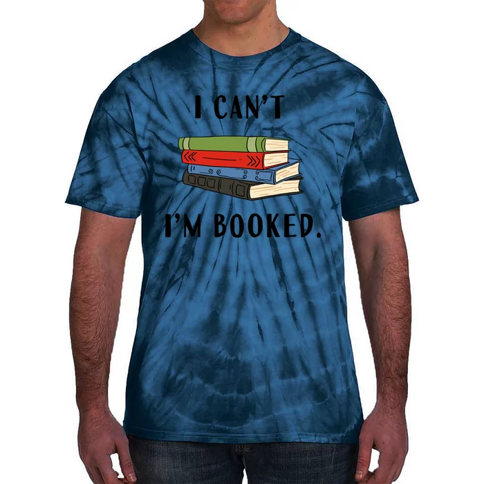 I Can't I'm Booked Book Lover Reading Club Librarian Funny Gift Tie-Dye T-Shirt