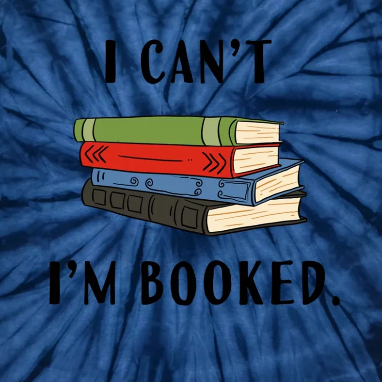 I Can't I'm Booked Book Lover Reading Club Librarian Funny Gift Tie-Dye T-Shirt