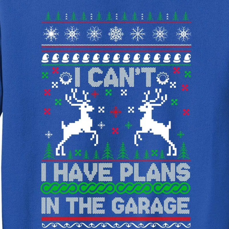 I Can't I Have Plans In The Garage Ugly Christmas Sweater Cute Gift Tall Sweatshirt