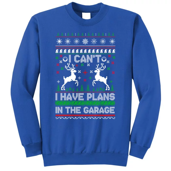 I Can't I Have Plans In The Garage Ugly Christmas Sweater Cute Gift Tall Sweatshirt