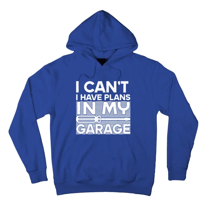 I Can't I Have Plans In My Garage Gift Tall Hoodie