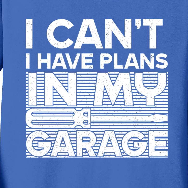 I Can't I Have Plans In My Garage Gift Kids Long Sleeve Shirt