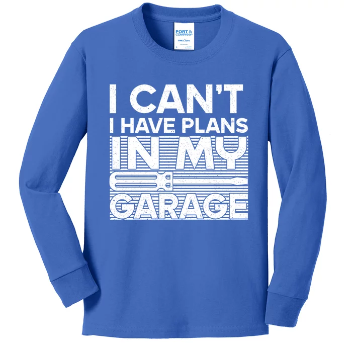 I Can't I Have Plans In My Garage Gift Kids Long Sleeve Shirt