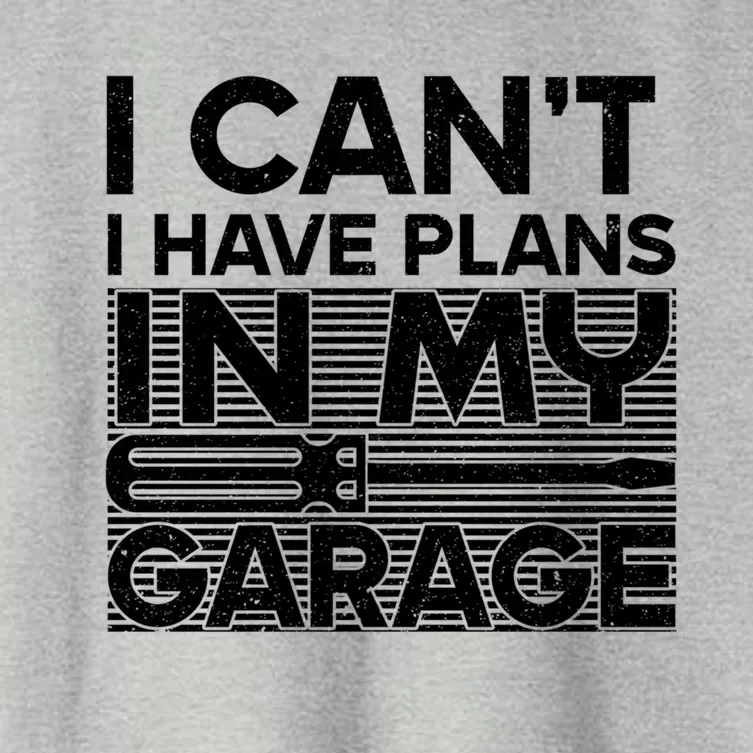 I Can't I Have Plans In My Garage Gift Women's Crop Top Tee