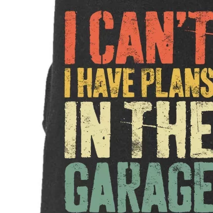 I CanT I Have Plans In The Garage Mechanic Doggie 3-End Fleece Hoodie