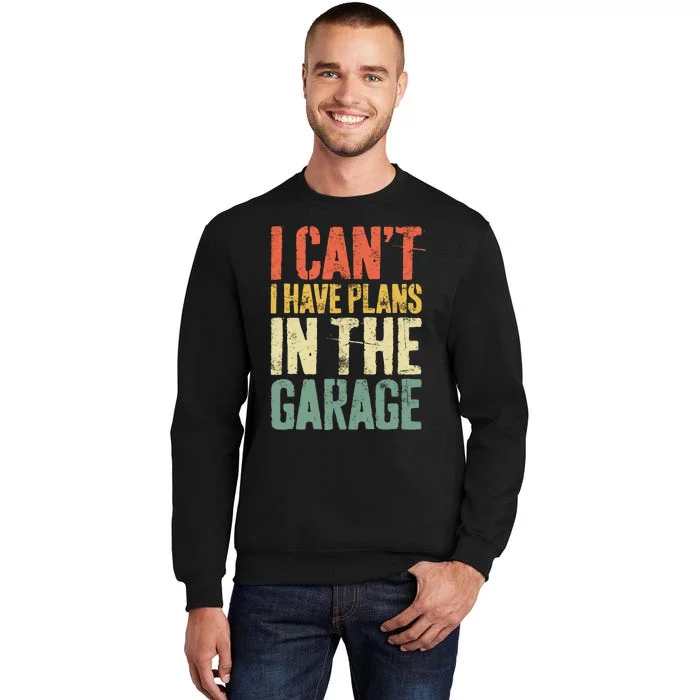 I CanT I Have Plans In The Garage Mechanic Sweatshirt