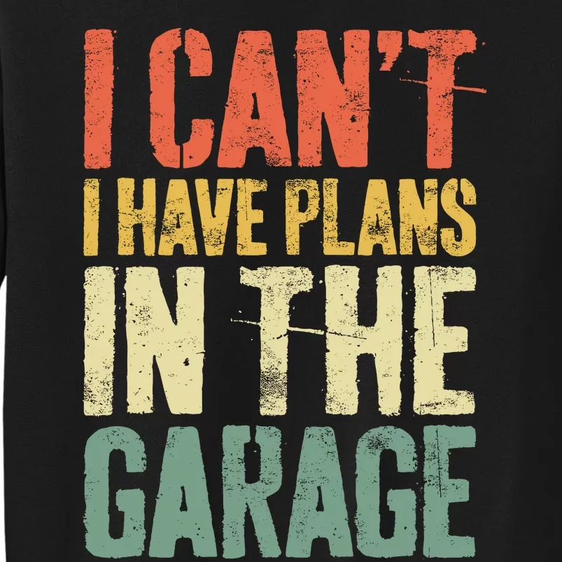 I CanT I Have Plans In The Garage Mechanic Sweatshirt