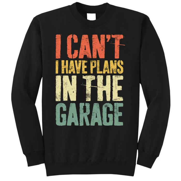 I CanT I Have Plans In The Garage Mechanic Sweatshirt