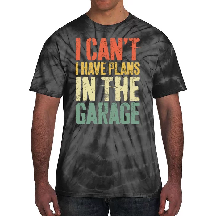 I CanT I Have Plans In The Garage Mechanic Tie-Dye T-Shirt