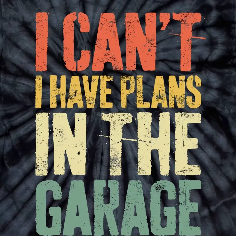 I CanT I Have Plans In The Garage Mechanic Tie-Dye T-Shirt