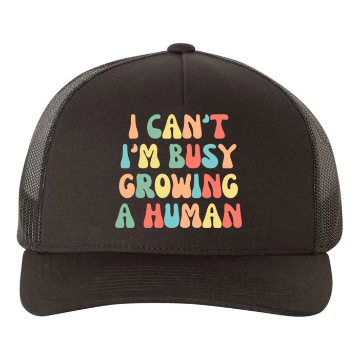 I Can't I'm Busy Growing A Human Funny Pregnant Yupoong Adult 5-Panel Trucker Hat