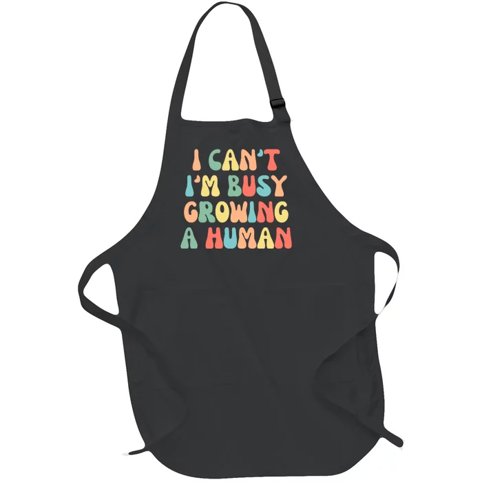 I Can't I'm Busy Growing A Human Funny Pregnant Full-Length Apron With Pocket