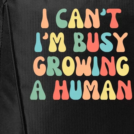 I Can't I'm Busy Growing A Human Funny Pregnant City Backpack