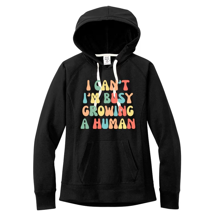 I Can't I'm Busy Growing A Human Funny Pregnant Women's Fleece Hoodie