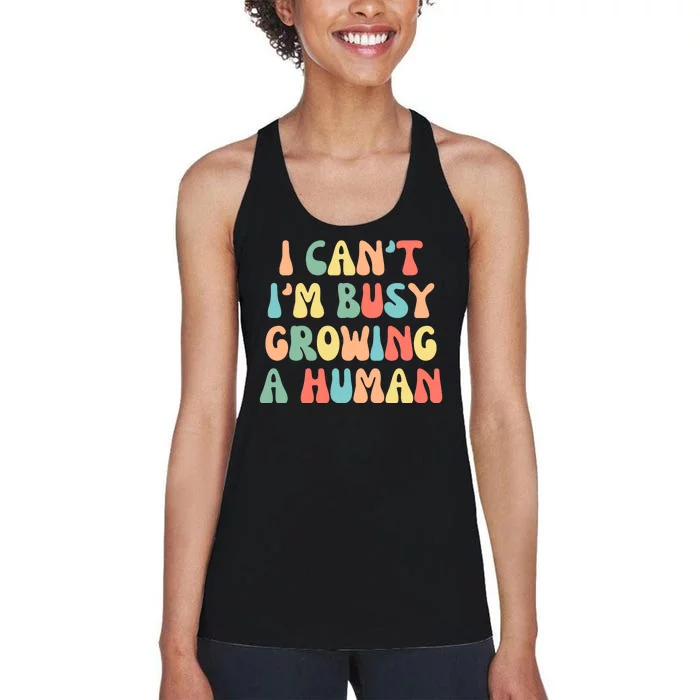 I Can't I'm Busy Growing A Human Funny Pregnant Women's Racerback Tank