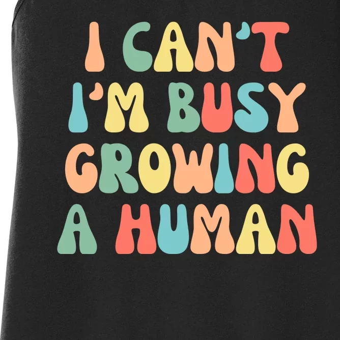 I Can't I'm Busy Growing A Human Funny Pregnant Women's Racerback Tank