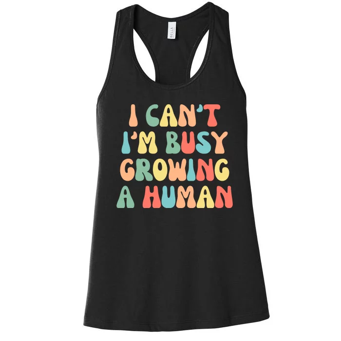 I Can't I'm Busy Growing A Human Funny Pregnant Women's Racerback Tank