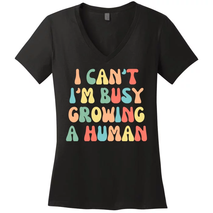 I Can't I'm Busy Growing A Human Funny Pregnant Women's V-Neck T-Shirt