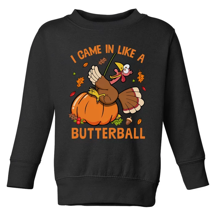 I Came In Like Butterball Funny Thanksgiving Turkey Costume Toddler Sweatshirt